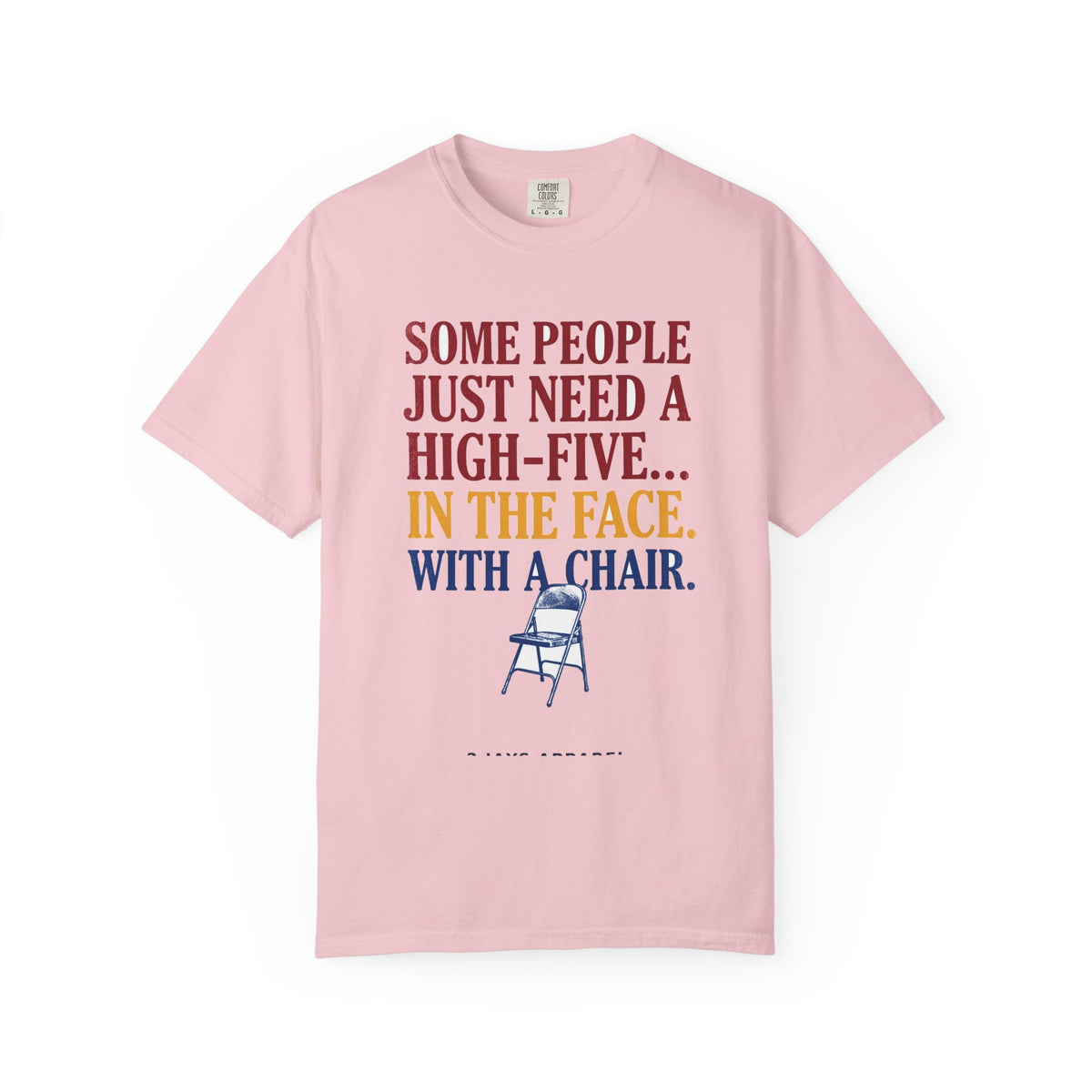 Some People Just Need A High-Five In The Face With A Chair - Funny Sarcastic Tee