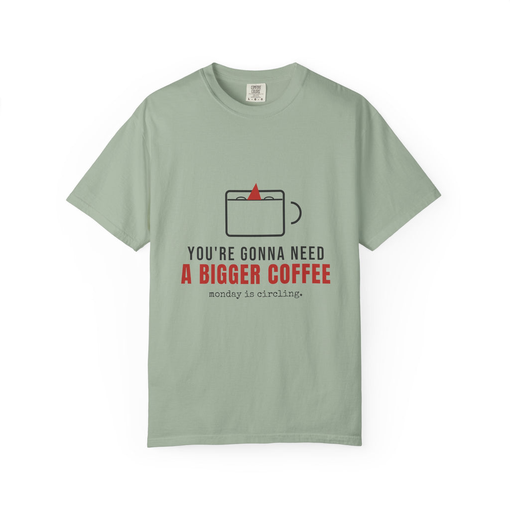 You're Gonna Need A Bigger Coffee Funny Shirt | Monday Office Tee