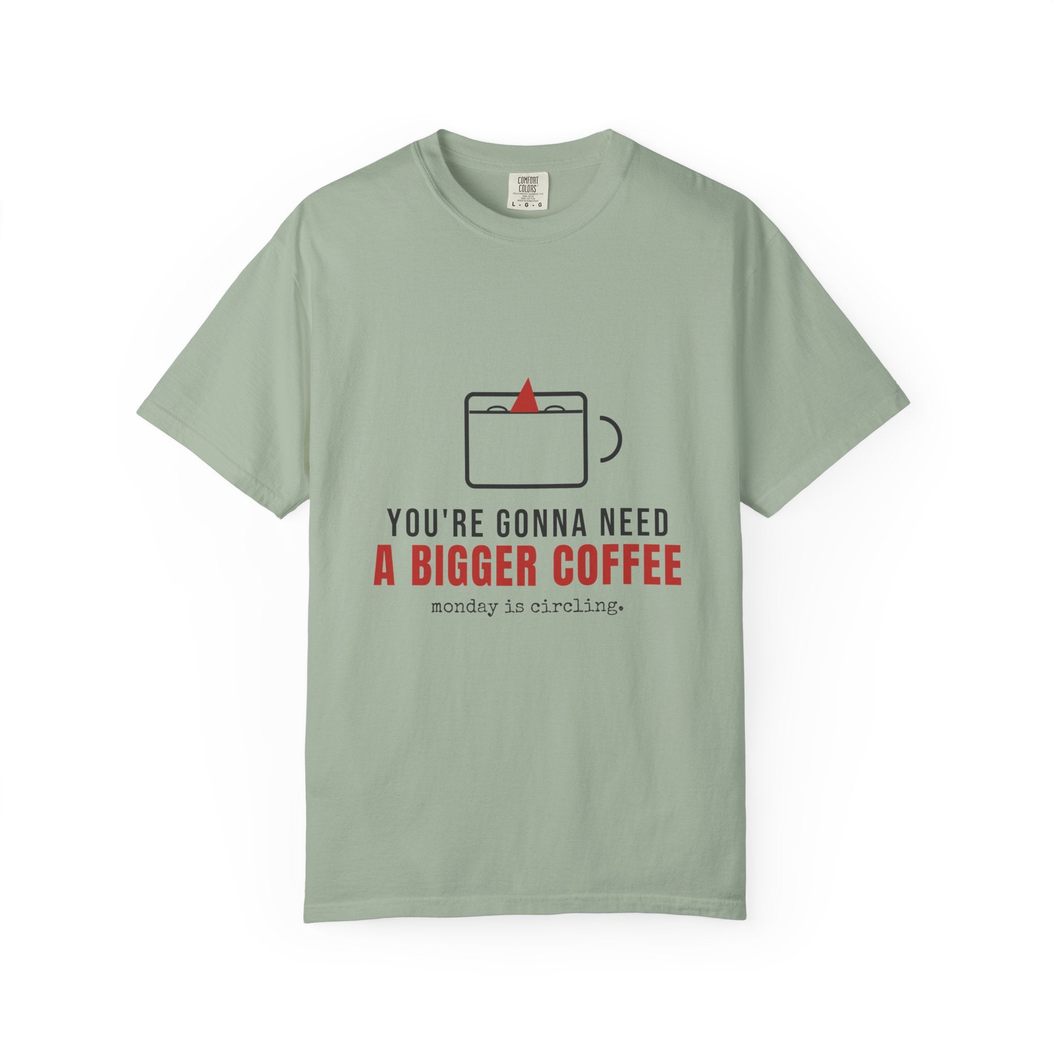 You're Gonna Need A Bigger Coffee Funny Shirt | Monday Office Tee