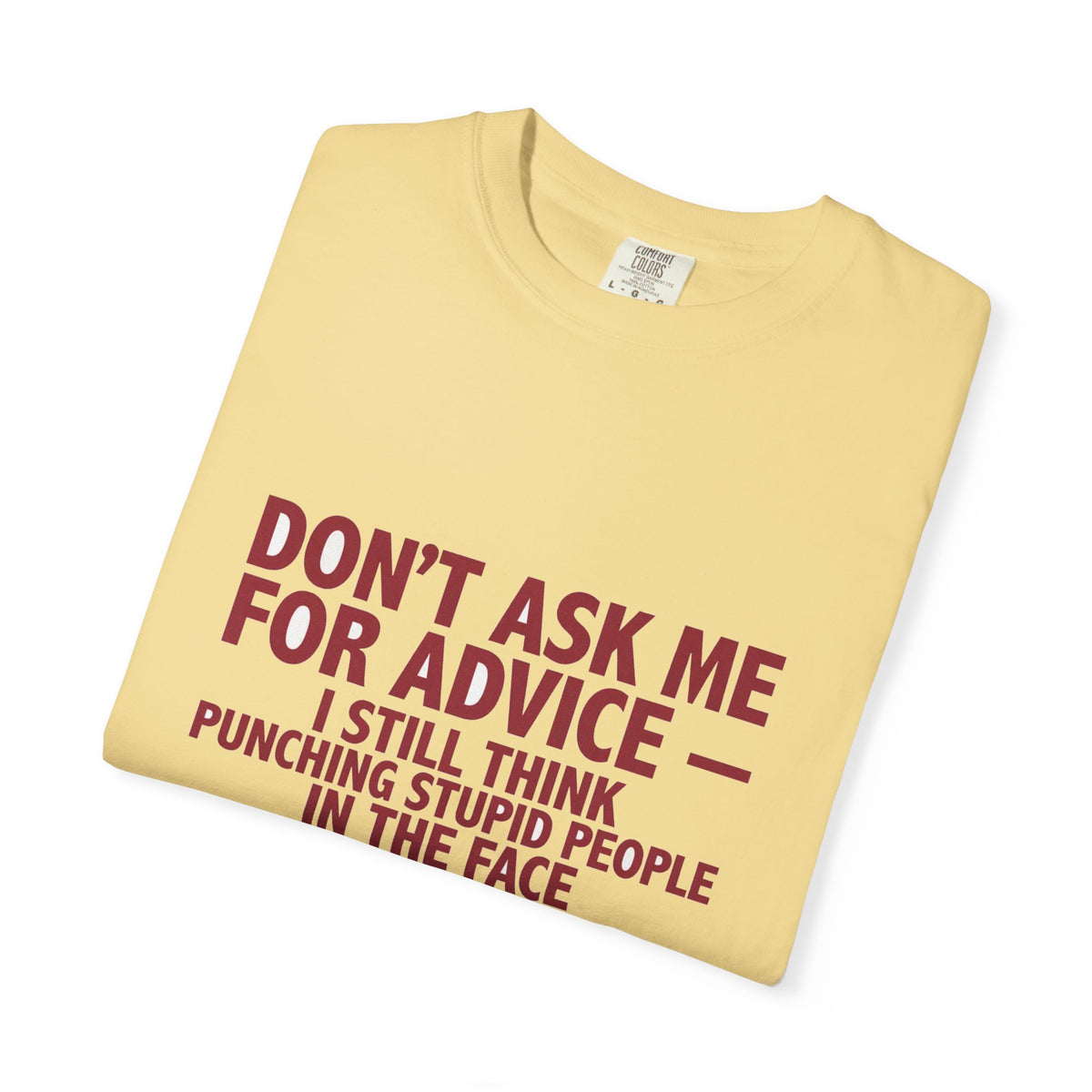 Don't Ask Me For Advice, Punching Is The Right Answer - Funny Sarcastic Tee