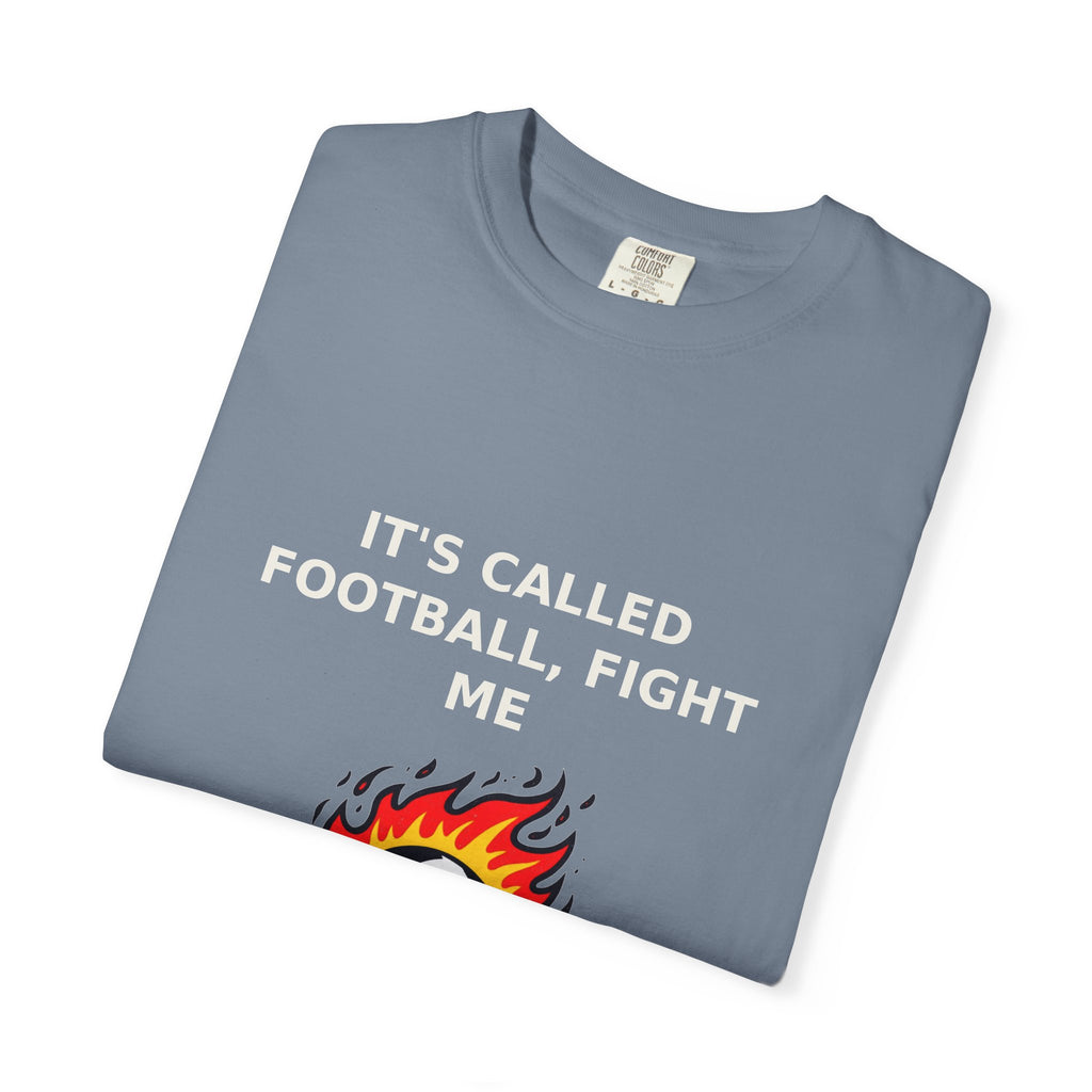 It's Called Football, Fight Me — Funny Soccer Tee