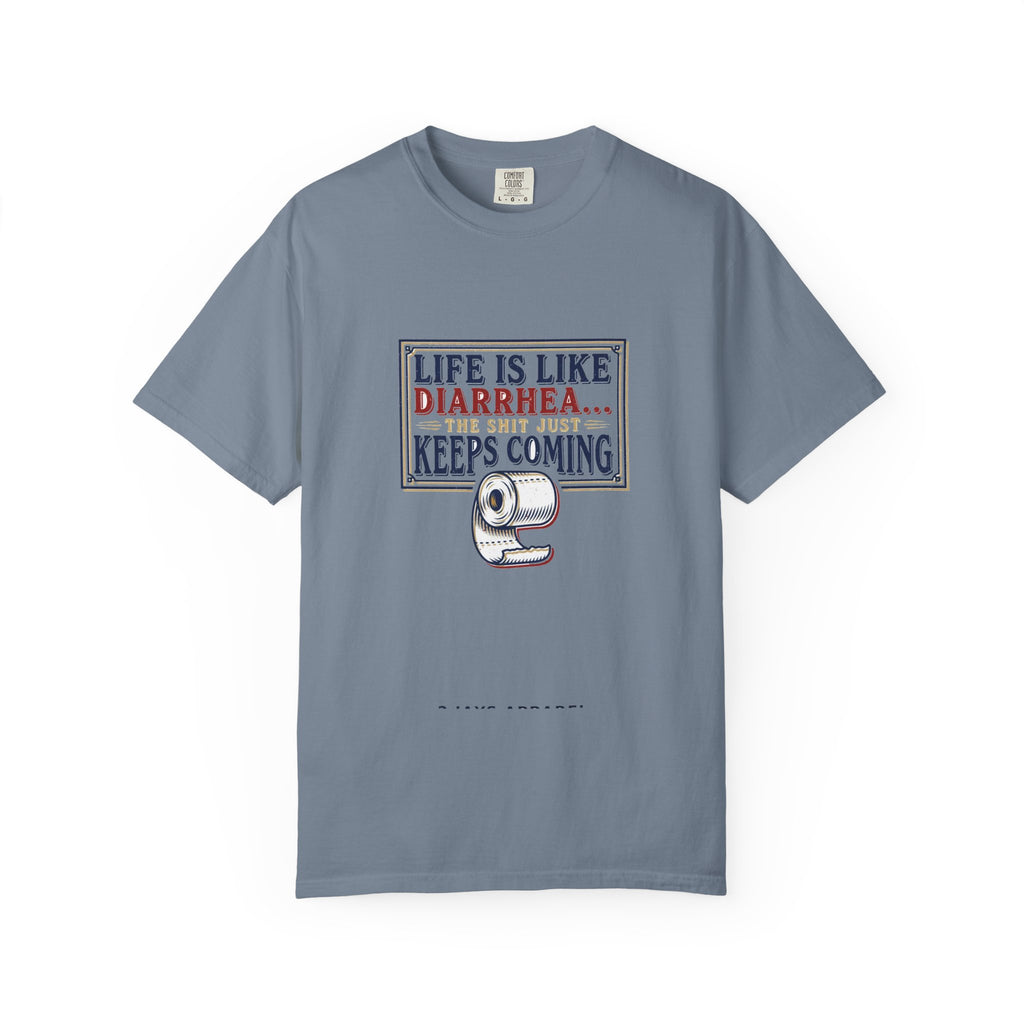Life Is Like Diarrhea - Funny Crude Humor Tee (18+)