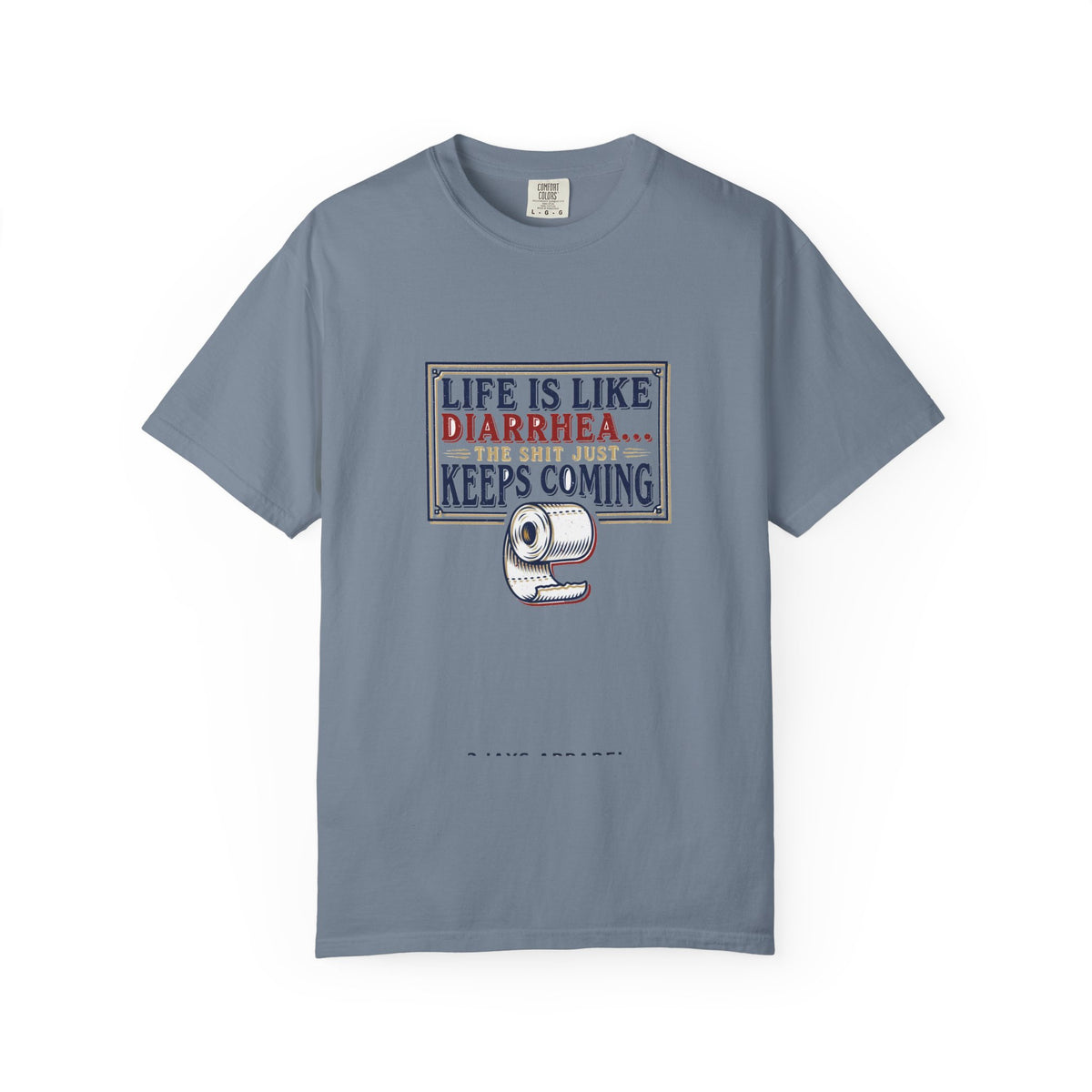 Life Is Like Diarrhea - Funny Crude Humor Tee (18+)